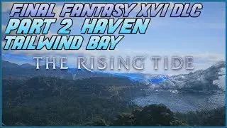 Final Fantasy 16 The Rising Tide DLC Part 2 Haven Tailwind Bay