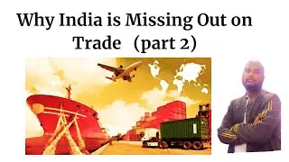 Why India is Missing Out on Trade and How to Fix It:The Path to Becoming a Prosperous Nation(Part 2)