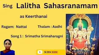 .Sing   Lalitha Sahasranamam as  Keerthanai like Pallavi, Anupallavi  Charanam   in 38 ragas thalas