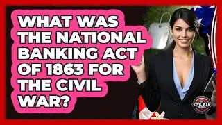 What Was The National Banking Act Of 1863 For The Civil War? - The Civil War Nerds
