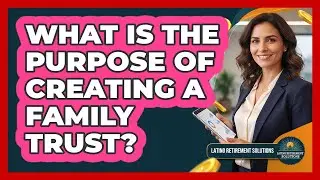 What Is the Purpose of Creating a Family Trust?