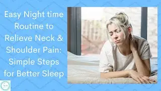 Easy Night time Routine to Relieve Neck & Shoulder Pain: Simple Steps for Better Sleep