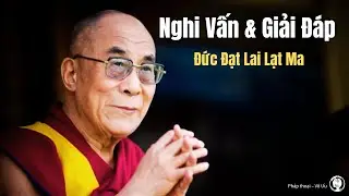 Nghi Vấn & Gải Đáp |Đức Đạt Lai Lạt Ma |