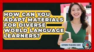 How Can You Adapt Materials For Diverse World Language Learners? - Aspiring Teacher Guide