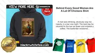 Behind Every Good Woman Are A Lot Of Chickens Shirt