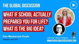 How The Big Idea Is Transforming Lives with Kim Mackenzie-Doyle Ep 250 - The Global Discussion