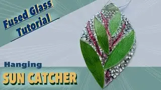 Fused Glass Tutorial - how to make a fused glass leaf-shaped suncatcher