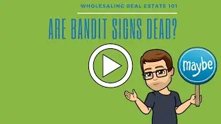 Wholesaling Real Estate 101 - Are Bandit Signs Really DEAD?