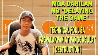 MGA DAHILAN NG DELAYING THE GAME AT KAILAN NAGIGING TECHNICAL FOUL ANG PAGPALAKPAK O PANGGUGULAT