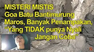MISTERI MISTIS Goa Batu Bantimurung Maros, Banyak Penampakan, Yang TIDAK punya Nyali Jangan Coba