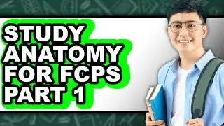 How to Study Anatomy for FCPs Part 1 - Step By Step