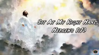 Sit At My Right Hand, Hebrews 1:13
