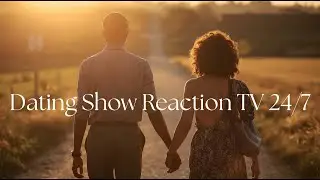 Love & Relationships Reactions 24/7 Block 24/Dating Show Commentary