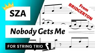Nobody Gets Me for String Trio (SZA) from 👑 QUEEN CHARLOTTE 👑 BRIDGERTON | SHEET MUSIC