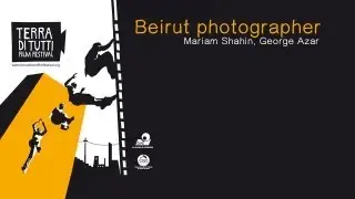 Beirut Photographer - preview dal Terra di Tutti Film Festival 2013
