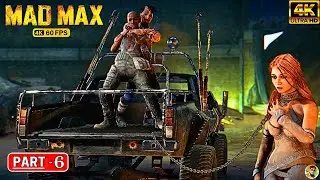 MAD MAX - Gameplay Walkthrough PART 6 [ 4K 60FPS PC ] - No Commentary ( FULL GAME )