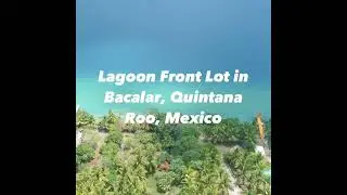 Lagoon Front Lot for Sale in Bacalar, Quintana Roo, Mexico.