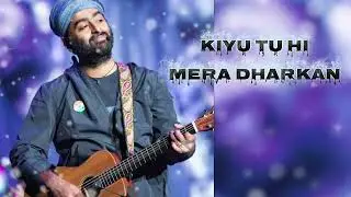 Kiyu tu hi mera dharkan ban gaya || #song #arjitsingh #hindisong 