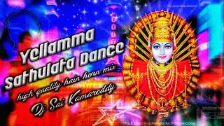 Yellamma Sathulata Dance Vibes Trend high quality Gain horn Dj Remix Dj Sai Bolthey kamareddy 