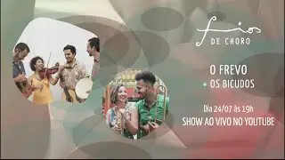 Live Show #5  Fios de Choro -  O Frevo  +  Os Bicudos