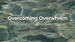 Overcoming Overwhelm - A 1-Hour Biofield Tuning Session with Eileen McKusick