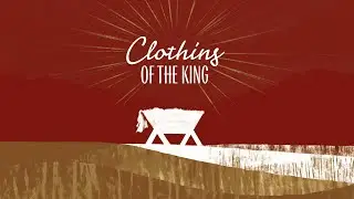 Sermon | Clothing of the King | Robed in Righteousness | 3