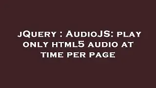 jQuery : AudioJS: play only html5 audio at time per page