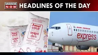 Amul Milk Prices Increase By Rs 3 Per Litre; Air India Express Plane Catches Fire|Top News Headlines