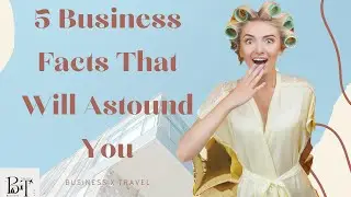 Amazing Business Facts that will Astound You