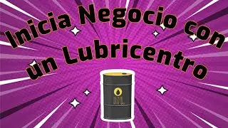 ✅ COMO INICIAR UN LUBRICENTRO  - PLAN DE NEGOCIO RENTABLE 📘