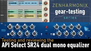 Testing and reviewing the API Select SR24 Equalizer - Zenharmonix Gear Testing - with English Subs