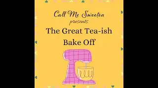 Call Me Sweetea - The SECOND ANNUAL GREAT TEA-ISH BAKE OFF is here! - Plus, a little extra news :-)