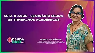EsudaCast - SETA 11 ANOS, SEMIN&Aacute;RIO ESUDA DE TRABALHOS ACAD&Ecirc;MICOS