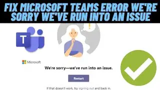 How to Fix Microsoft Teams Error We're Sorry We've Run Into An Issue |  Teams Login issue
