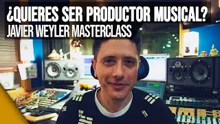 🎓 Visi&oacute;n 360&ordm; de la PRODUCCI&Oacute;N MUSICAL | Javier Weyler Masterclass