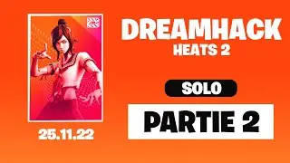 4 GROS LATES GAME, QUI VA TOP 1 ?! - DREAMHACK - Heat 2 | Partie 2