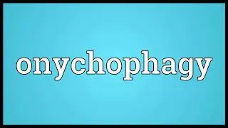 Onychophagy Meaning | Wordogram