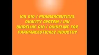 ICH Q10 I Pharmaceutical Quality System I ICH Guideline Q10 I Guideline for Pharmaceuticals Industry