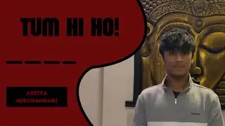 Tum Hi Ho | Aditya Mirchandani