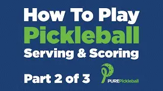 How To Play Pickleball: Part 2 of 3 - Serving & Scoring