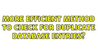 More efficient method to check for duplicate database entries?