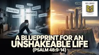 A Blueprint for an Unshakeable Life - (Psalm 48:9-14)