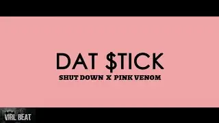 Dat Stick - Shut Down x Pink Venom (Virlbeat Mashup)