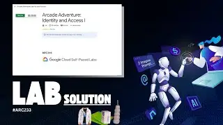 Arcade Adventure: Identity and Access I Lab solution || Arcade Level 3 ||  #ARC232 || Google Goodies
