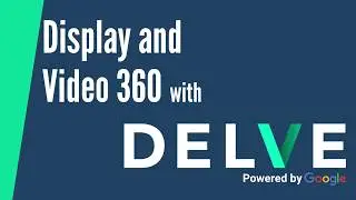 Display and Video 360 vs Google Display Network || DELVE