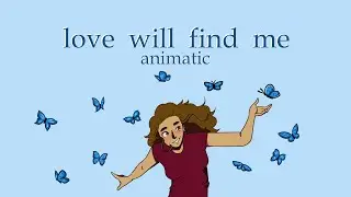 Love Will Find Me || Animatic (Song by Grace Enger)
