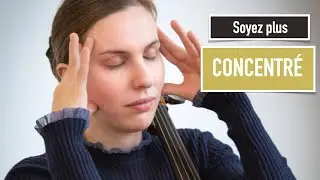 Comment am&eacute;liorer sa concentration au violoncelle ?