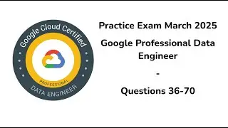 March 2025 | 36-70 Questions | Google Cloud Professional Data Engineer