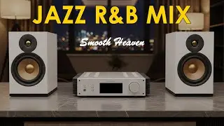 🎷Jazz R&B Mix Smooth Heaven – Soulful Vibes for Peaceful Days & Easy Evenings