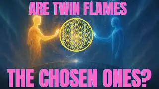 Are Twin Flames the Chosen Ones? | Spiritual Meaning & Hidden Truth Revealed
